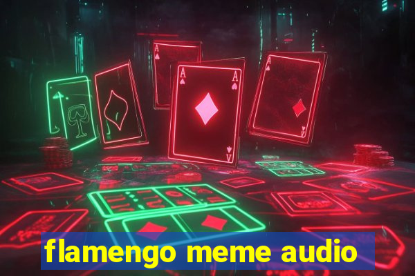 flamengo meme audio